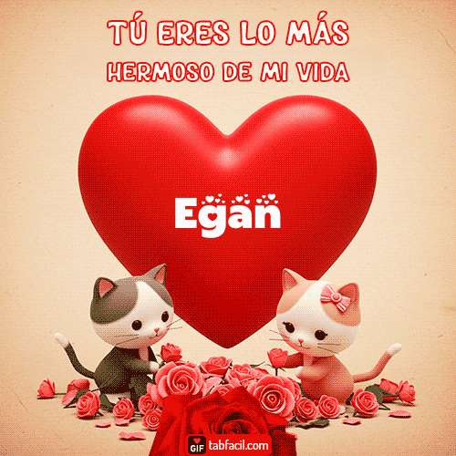 Tú eres lo más hermoso de mi vida Egan
