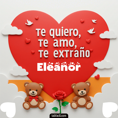 Te quiero, Te  amo, Te extraño Eleanor
