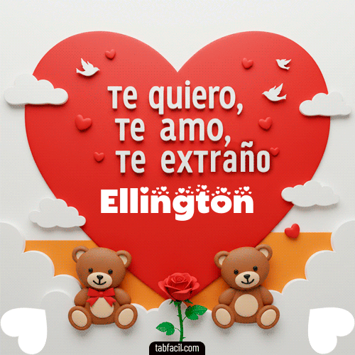 Te quiero, Te  amo, Te extraño Ellington