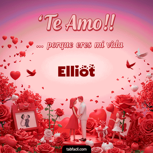 Te amo, porque eres mi vida Elliot