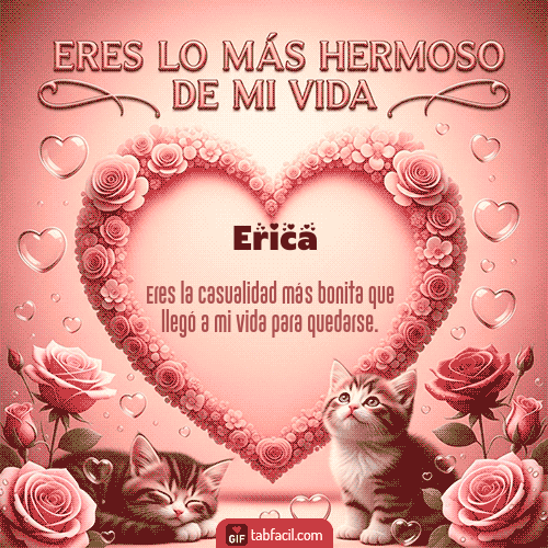 GIF Animado de Feliz Dia Amor para Erica - Tú eres lo más hermoso de mi vida