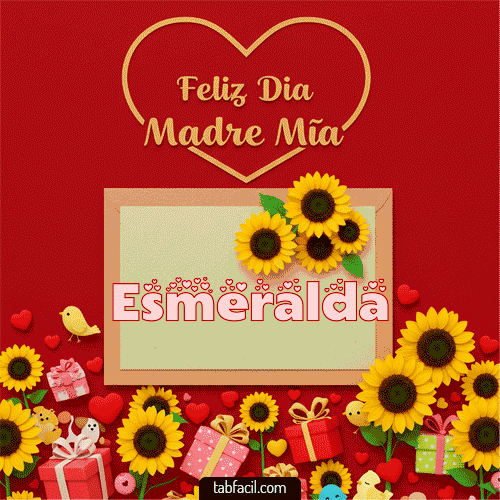 Feliz Día Madre Mía Esmeralda