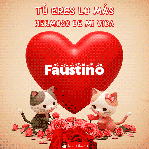Tú eres lo más hermoso de mi vida Faustino