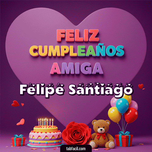 Feliz Cumpleaños Amiga Feliz Cumpleaños Felipe Santiago