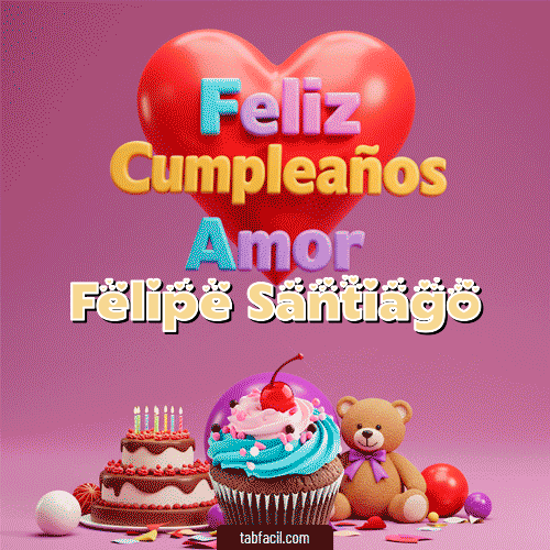 Feliz Cumpleaños Amor Feliz Cumpleaños Felipe Santiago