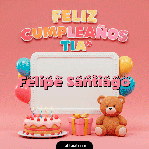Feliz Cumpleaños Tía Feliz Cumpleaños Felipe Santiago