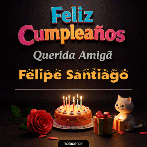 Feliz Cumpleaños Querida Amiga Feliz Cumpleaños Felipe Santiago