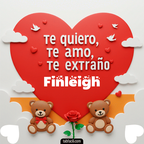 Te quiero, Te  amo, Te extraño Finleigh