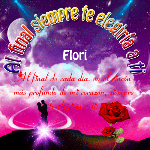 Al final siempre te elegiría a ti Flori