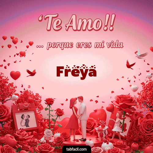 Te amo, porque eres mi vida Freya