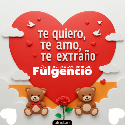 Te quiero, Te  amo, Te extraño Fulgencio