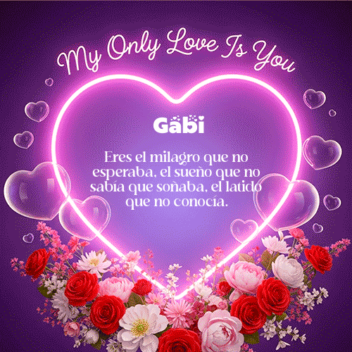My Only Love Feliz Dia Amor Gabi