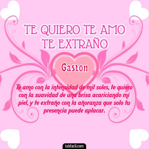 Te adoro, Te quiero, Te extraño y Te Amo!!! Gaston