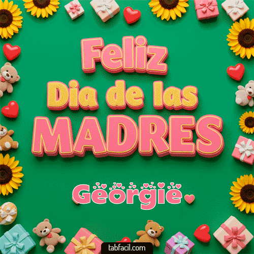 Feliz Día de la Madres Georgie