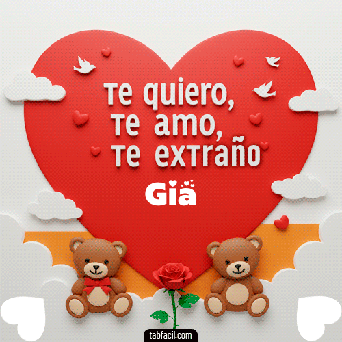 Te quiero, Te  amo, Te extraño Gia