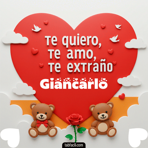 Te quiero, Te  amo, Te extraño Giancarlo