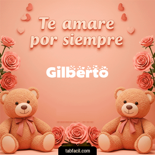 Te amaré por siempre Gilberto
