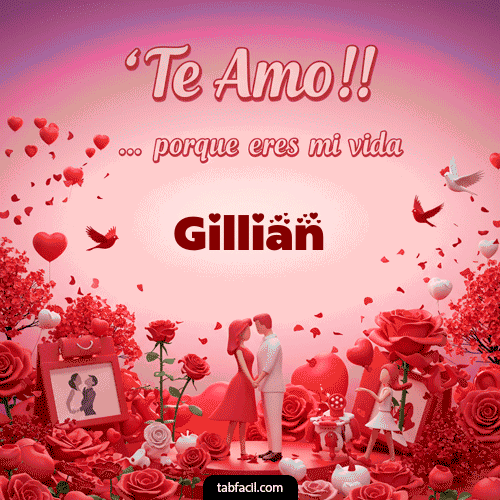 Te amo, porque eres mi vida Gillian