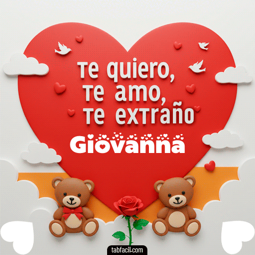 Te quiero, Te  amo, Te extraño Giovanna