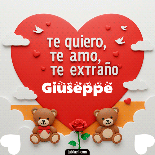 Te quiero, Te  amo, Te extraño Giuseppe
