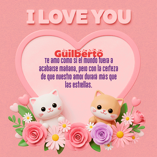 Te Amo!!! Feliz Dia Amor Guilberto