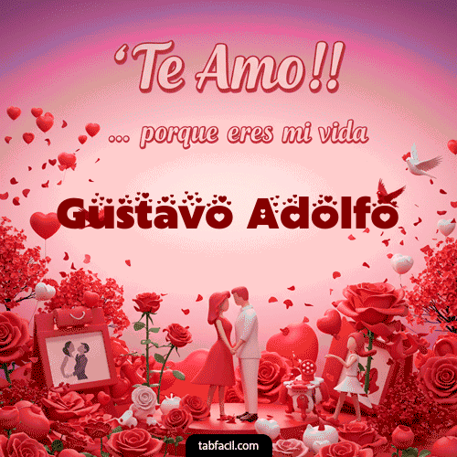 Te amo, porque eres mi vida Gustavo Adolfo