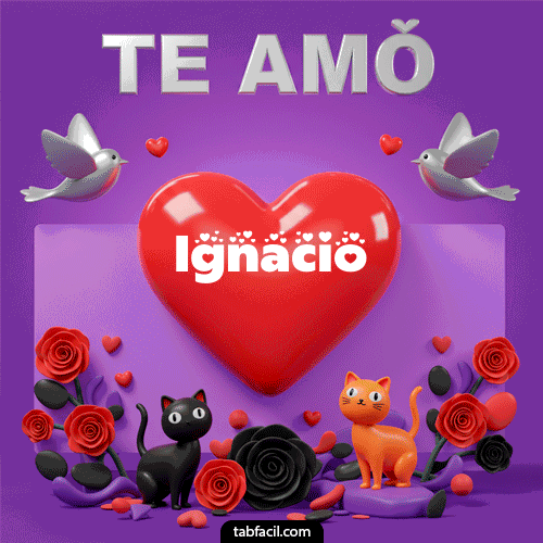 Te Amo!!! Ignacio