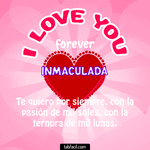 I Love You Forever Inmaculada