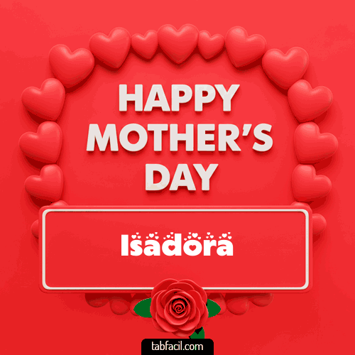 Happy Mother´s  Day Isadora