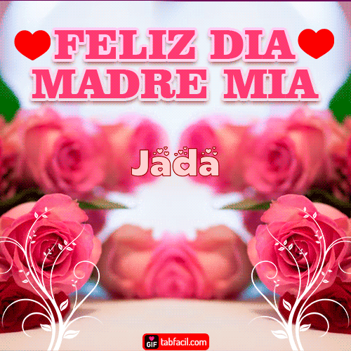 Feliz Día Madre Mía Jada