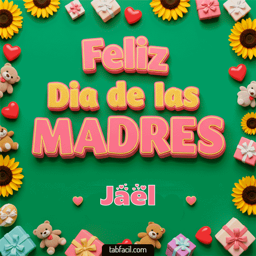 Feliz Día de la Madres Jael
