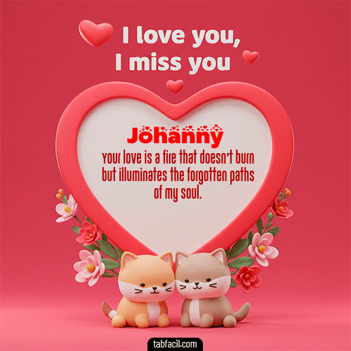 Gif Te quiero, Te  amo, Te extraño Feliz Dia Amor Johanny