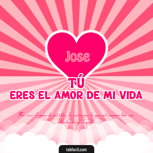 Tú eres el amor de mi vida!! Jose