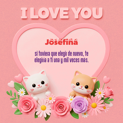 Te Amo!!! Feliz Dia Amor Josefina