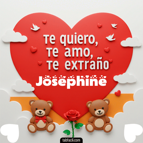 Te quiero, Te  amo, Te extraño Josephine