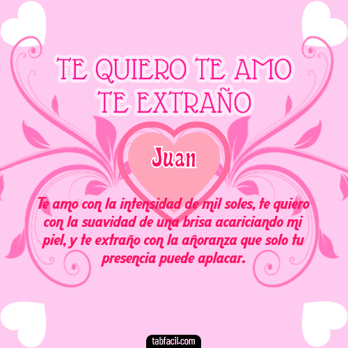 Te adoro, Te quiero, Te extraño y Te Amo!!! Juan