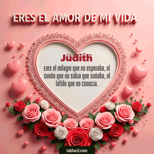 Tú eres el amor de mi vida Feliz Dia Amor Judith