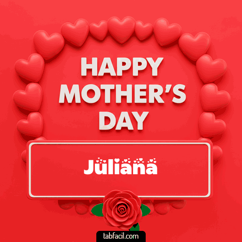 Happy Mother´s  Day Juliana