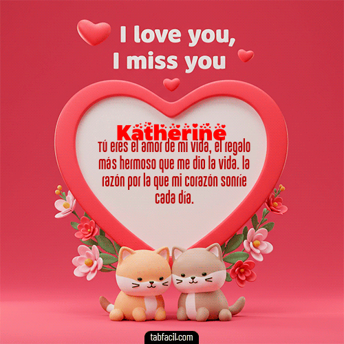 Te quiero, Te  amo, Te extraño Feliz Dia Amor Katherine