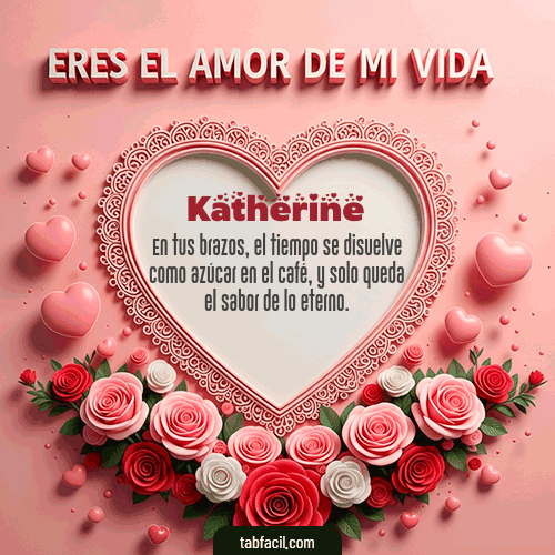 Tú eres el amor de mi vida Feliz Dia Amor Katherine