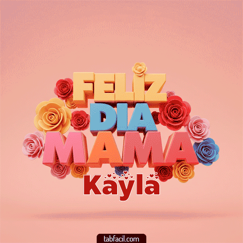 Feliz Día Mamá Kayla
