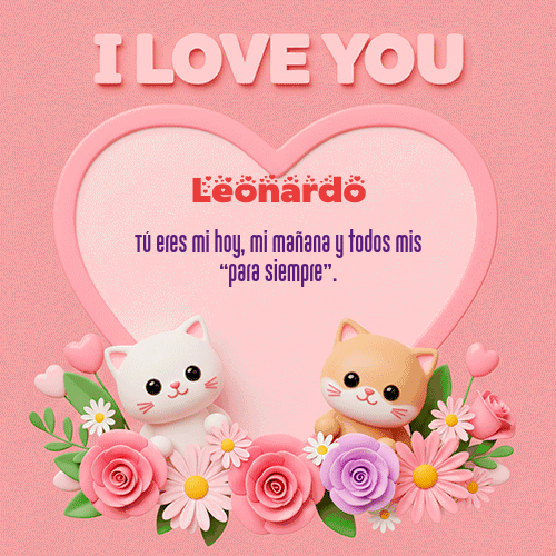 Te Amo!!! Feliz Dia Amor Leonardo