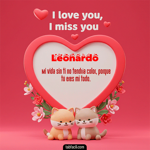 Te quiero, Te  amo, Te extraño Feliz Dia Amor Leonardo