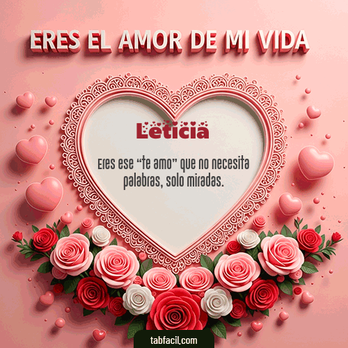 Tú eres el amor de mi vida Feliz Dia Amor Leticia