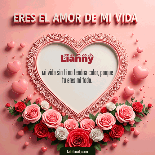 Tú eres el amor de mi vida Feliz Dia Amor Lianny