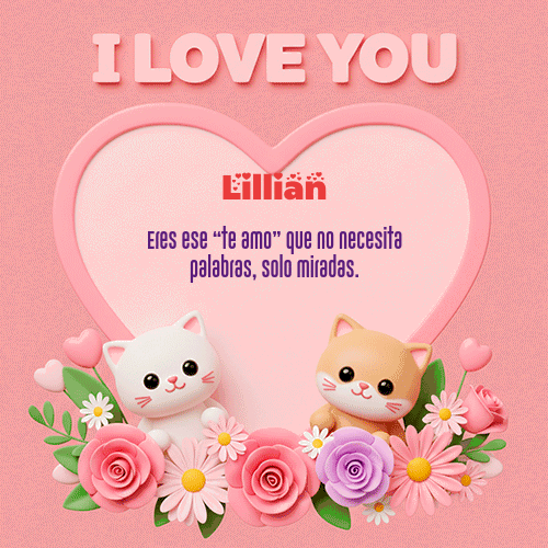 Te Amo!!! Feliz Dia Amor Lillian