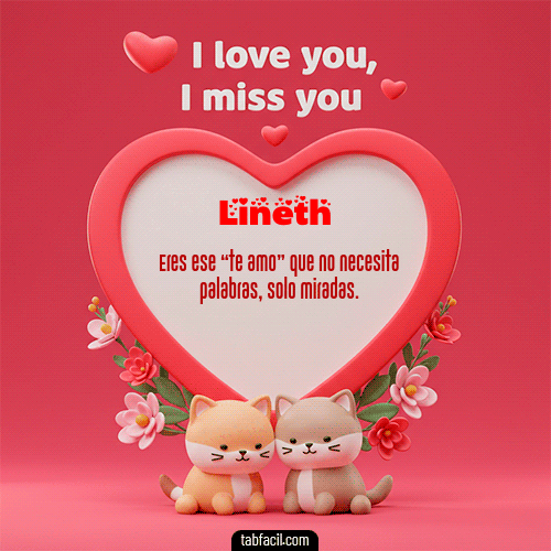 Te quiero, Te  amo, Te extraño Feliz Dia Amor Lineth