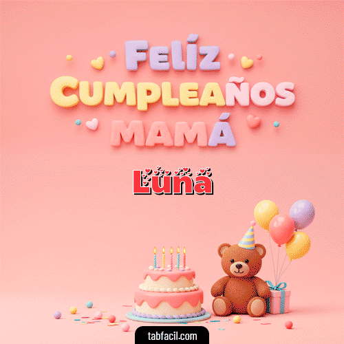 Gif 🤗 Feliz Cumpleaños Mamá Feliz Cumpleaños Luna