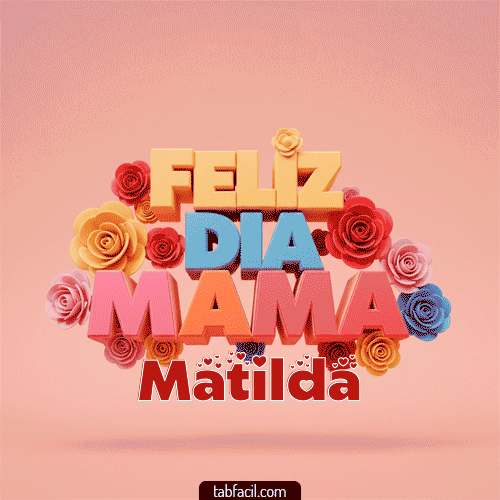 Feliz Día Mamá Matilda