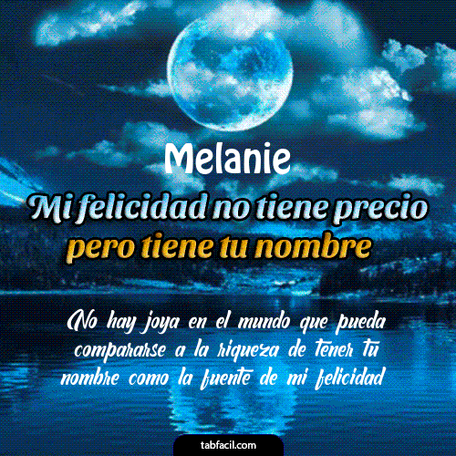 Mi felicidad no tiene precio pero tiene tu nombre Melanie
